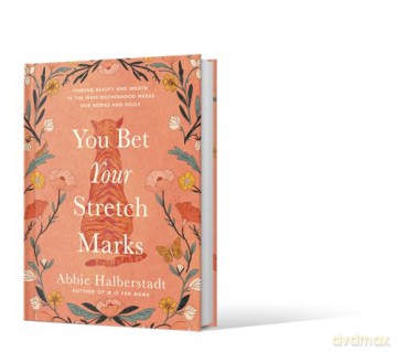 You Bet Your Stretch Marks: Finding Beauty and Worth in the Ways Motherhood Marks Our Bodies and Souls - Abbie Halberstadt [KSIĄŻKA]