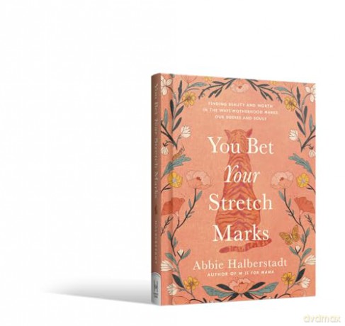 You Bet Your Stretch Marks: Finding Beauty and Worth in the Ways Motherhood Marks Our Bodies and Souls - Abbie Halberstadt [KSIĄŻKA]