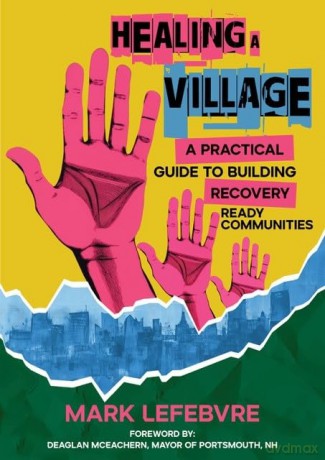 Healing a Village: A Practical Guide to Building Recovery Ready Communities - Mark Lefebvre [KSIĄŻKA]