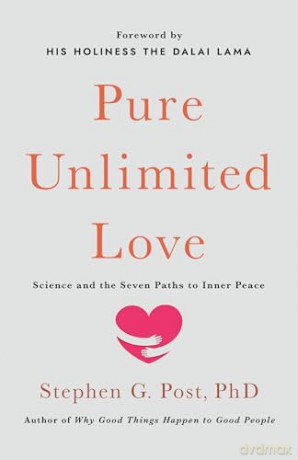 Pure Unlimited Love: Science and the Seven Paths to Inner Peace - Stephen G. Post Ph.D. [KSIĄŻKA]