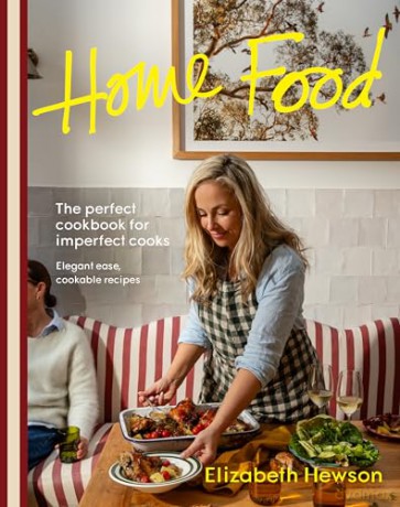 Home Food: The Perfect Cookbook for Imperfect People: Elegant Ease, Cookable Recipes - Elizabeth Hewson [KSIĄŻKA]