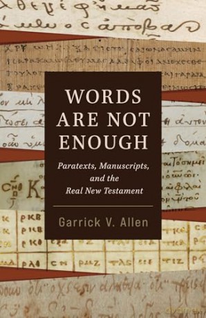 Words Are Not Enough: Paratexts, Manuscripts, and the Real New Testament - Garrick V Allen [KSIĄŻKA]