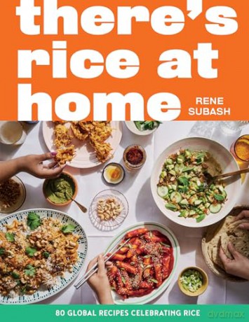 There's Rice at Home: 80 Global Recipes Celebrating Rice - Rene Subash [KSIĄŻKA]