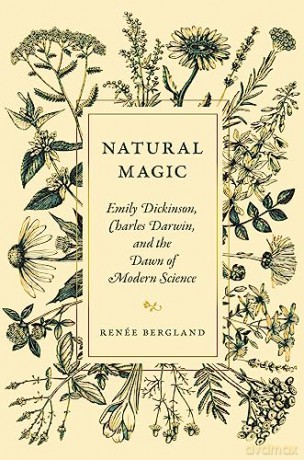 Natural Magic: Emily Dickinson, Charles Darwin, and the Dawn of Modern Science - Renée Bergland [KSIĄŻKA]