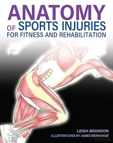 Anatomy of Sports Injuries (IMM Lifestyle Books) Identify, Treat, and Prevent Common Athletic Injuries with Step-by-Step Exercises and Full-Color Anatomical Illustrations - L Brandon [KSIĄŻKA]