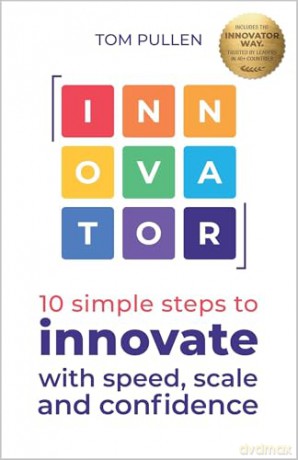 Innovator: 10 simple steps to innovate with speed, scale and confidence - Tom Pullen [KSIĄŻKA]