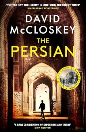 The Persian: The SUNDAY TIMES BESTSELLER from former CIA analyst and The Rest is Classified Podcast Co-Host David McCloskey (David McCloskey spy thriller, 4) - David McCloskey [KSIĄŻKA]