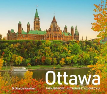 Ottawa Then and Now: A photographic guide to the hidden history, stories and architecture of the Canadian capital - Dr Sharon Hamilton [KSIĄŻKA]