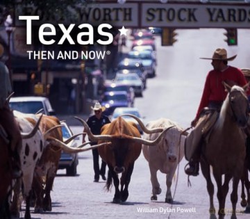 Texas Then and Now: The revised edition featuring sites in Dallas, Austin, Lubbock, Houston and more - William Dylan Powell [KSIĄŻKA]