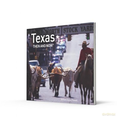 Texas Then and Now: The revised edition featuring sites in Dallas, Austin, Lubbock, Houston and more - William Dylan Powell [KSIĄŻKA]