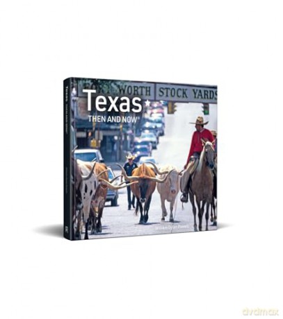 Texas Then and Now: The revised edition featuring sites in Dallas, Austin, Lubbock, Houston and more - William Dylan Powell [KSIĄŻKA]