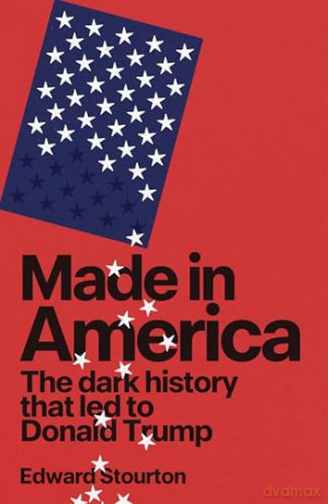 Made in America: The dark history that led to Donald Trump, from the award-winning political broadcaster - Edward Stourton [KSIĄŻKA]