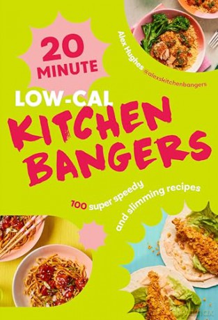 20-Minute Low-Cal Kitchen Bangers: Brand-new weight loss cookbook from bestselling author - 100 super speedy and slimming recipes - Alex Hughes [KSIĄŻKA]