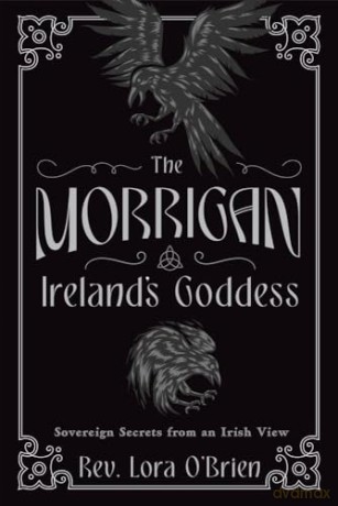 The Morrigan, Ireland's Goddess: Sovereign Secrets from an Irish View - Rev. Lora O'Brien [KSIĄŻKA]