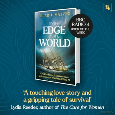 To the Edge of the World: A Perilous Storm, A Mutinous Crew and the Woman Who Defied Them All - TILAR J. MAZZEO [KSIĄŻKA]