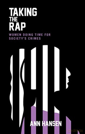Taking the Rap: Women Doing Time for Society's Crimes - Ann Hansen [KSIĄŻKA]