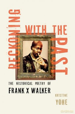 Reckoning with the Past: The Historical Poetry of Frank X Walker - Kristine Yohe [KSIĄŻKA]