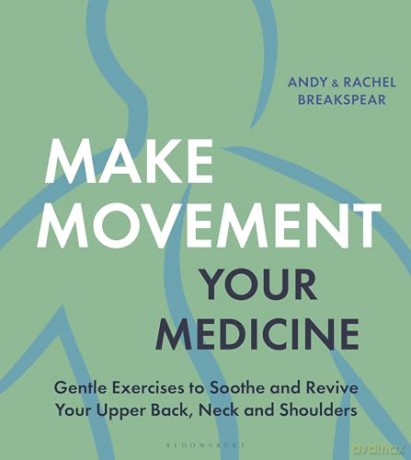 Make Movement Your Medicine: Gentle Exercises to Soothe and Revive Your Upper Back, Neck and Shoulders - Rachel Breakspear [KSIĄŻKA]