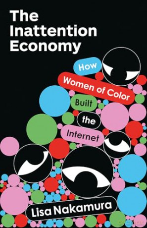 The Inattention Economy: How Women of Color Built the Internet - Lisa Nakamura [KSIĄŻKA]