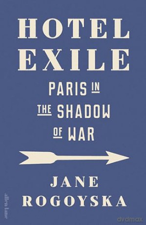 Hotel Exile: Paris in the Shadow of War - Jane Rogoyska [KSIĄŻKA]