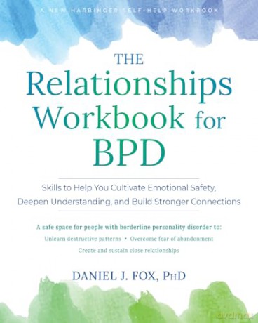 The Relationships Workbook for BPD: Skills to Cultivate Emotional Safety, Deepen Understanding, and Build Stronger Connections - Daniel Fox [KSIĄŻKA]