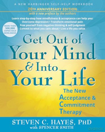Get Out of Your Mind and Into Your Life: The New Acceptance and Commitment Therapy - Steven C. Hayes [KSIĄŻKA]