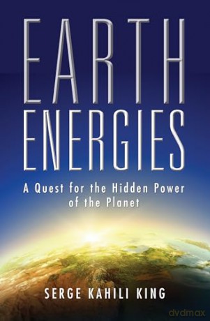 Earth Energies: A Quest for the Hidden Power of the Planet - Serge Kahili King [KSIĄŻKA]