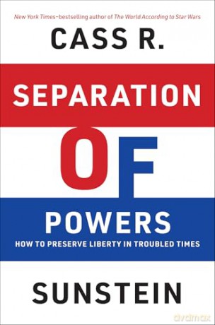 Separation of Powers: How to Preserve Liberty in Troubled Times - Cass R. Sunstein [KSIĄŻKA]