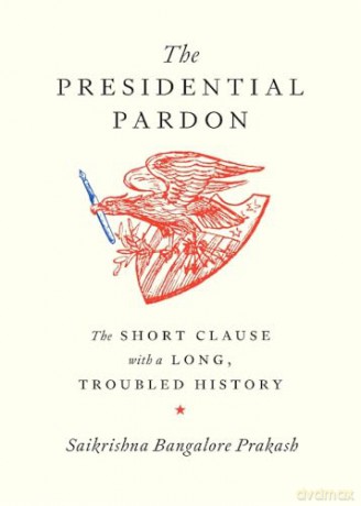 The Presidential Pardon: The Short Clause with a Long, Troubled History - Saikrishna Bangalore Prakash [KSIĄŻKA]