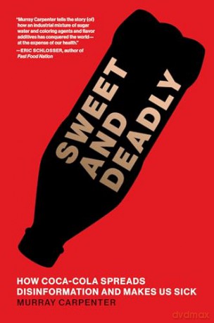 Sweet and Deadly: How Coca-Cola Spreads Disinformation and Makes Us Sick - Murray Carpenter [KSIĄŻKA]
