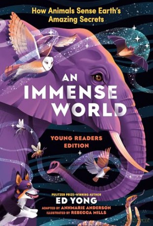 Immense World, An: How Animals Sense Earth's Amazing Secrets ((Young Readers Edition)) - Ed Yong [KSIĄŻKA]