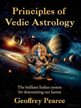 Principles of Vedic Astrology: The Brilliant Indian System For Determining Our Karma - Geoffrey Pearce [KSIĄŻKA]
