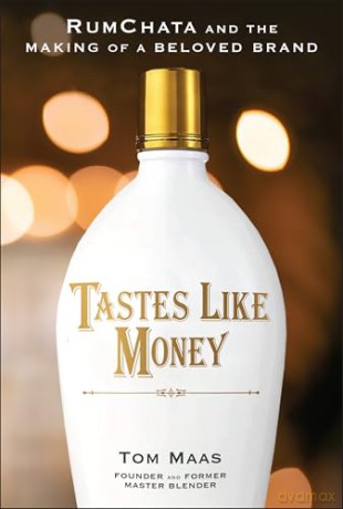 Tastes Like Money: RumChata and the Making of a Beloved Brand - Tom E. Maas [KSIĄŻKA]