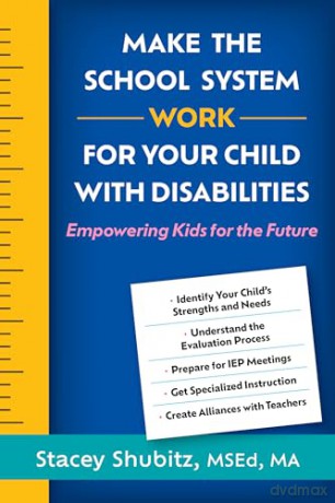 Make the School System Work for Your Child with Disabilities: Empowering Kids for the Future - Stacey Shubitz [KSIĄŻKA]