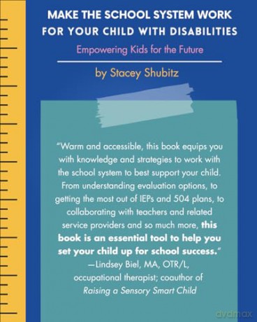 Make the School System Work for Your Child with Disabilities: Empowering Kids for the Future - Stacey Shubitz [KSIĄŻKA]