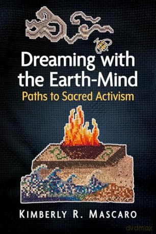 Dreaming with the Earth-Mind: Paths to Sacred Activism - Kimberly R. Mascaro [KSIĄŻKA]