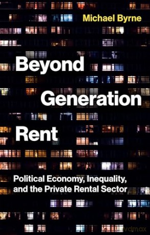 Beyond Generation Rent: Political Economy, Inequality, and the Private Rental Sector - Michael Byrne [KSIĄŻKA]