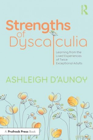 Strengths of Dyscalculia: Learning from the Lived Experiences of Twice Exceptional Adults - Ashleigh D'Aunoy [KSIĄŻKA]