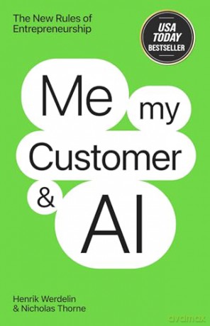 Me, My Customer, and AI The New Rules of Entrepreneurship - Nicholas Thorne [KSIĄŻKA]