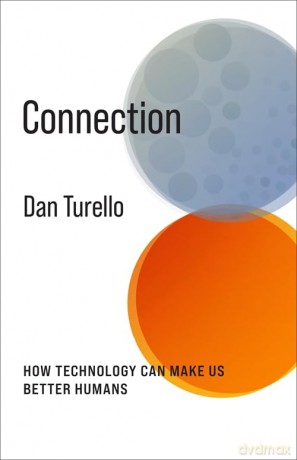 Connection: How Technology Can Make Us Better Humans (No Limits) - Dan Turello [KSIĄŻKA]