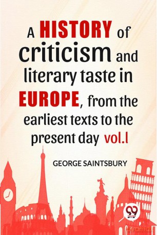 A History Of Criticism And Literary Taste In Europe, From The Earliest Texts To The Present Day vol.l - George Saintsbury [KSIĄŻKA]