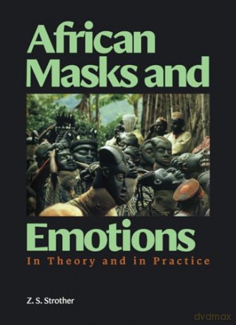 African Masks and Emotions: In Theory and in Practice (Getty Research Institute Council Lecture) - Z. S. Strother [KSIĄŻKA]