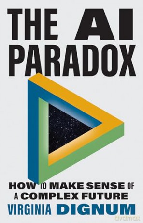 The AI Paradox: How to Make Sense of a Complex Future - Virginia Dignum [KSIĄŻKA]