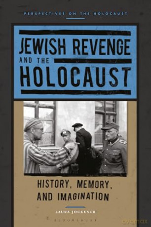 Jewish Revenge and the Holocaust: History, Memory, and Imagination (Perspectives on the Holocaust) - Laura Jockusch [KSIĄŻKA]