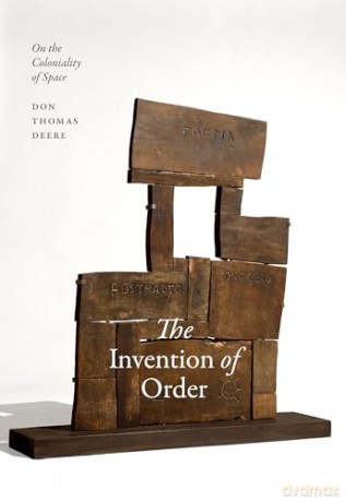The Invention of Order: On the Coloniality of Space (Radical Américas) - Don Thomas Deere [KSIĄŻKA]