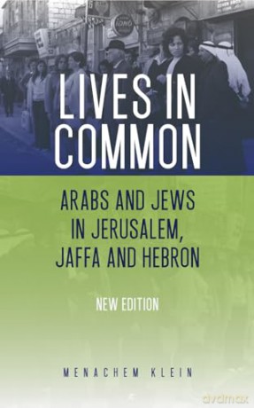 Lives in Common: Arabs and Jews in Jerusalem, Jaffa and Hebron - Menachem Klein [KSIĄŻKA]