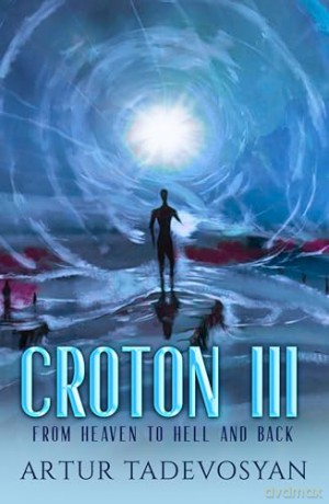 Croton III: From Heaven to Hell and Back - Artur Tadevosyan [KSIĄŻKA]