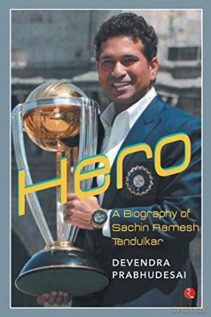 Hero: A Biography of Sachin Ramesh Tendulkar - Devendra Prabhudesai [KSIĄŻKA]