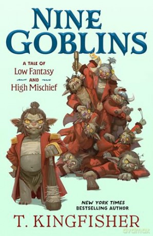 Nine Goblins: A Tale of Low Fantasy and High Mischief - T Kingfisher [KSIĄŻKA]