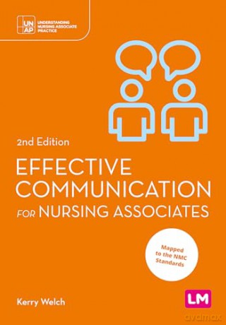 Effective Communication for Nursing Associates (Understanding Nursing Associate Practice) - Kerry Welch [KSIĄŻKA]
